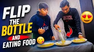 Flip the bottle and eating food😍🤩