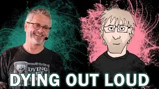 Life After (Faith) Death | Dying Out Loud w/ Dave Warnock +  Paulogia 07.18.23