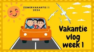 VAKANTIEVLOG Week 1 2024 #zomervakantie #vakantievlog #vakantie