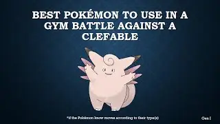 The best Pok&eacute;mon to use in a gym battle against Clefable