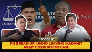 PN Break-Up, UMNO Leaving MADANI?, Army Corruption Case | EP 85