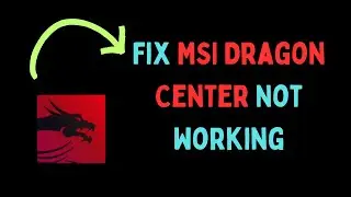 How to Fix MSI Dragon Center Not Working in Windows 11