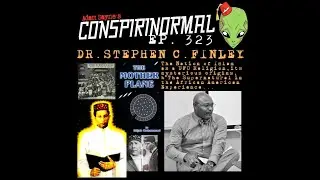 Conspirinormal Episode 323- Dr. Stephen C. Finley (UFOs and the Nation of Islam)