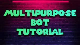 Multipurpose Bot Tutorial
