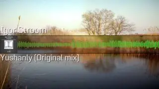 Igor Stroom  - Yushanly (Original mix)
