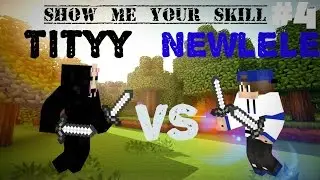 Show Me Your Skills : Tityy vs Newlele #4
