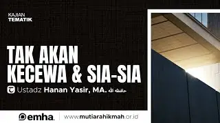 [CLEAN] TAK AKAN KECEWA DAN SIA-SIA | Sesi 2 | Tadabbur Asmaul Husna | Ustadz Hanan Yasir, MA