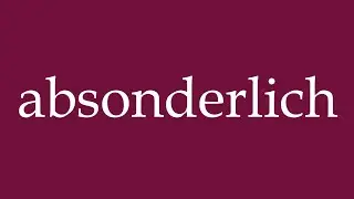 How to Pronounce ''absonderlich'' (strange) Correctly in German