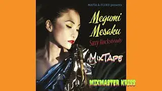 SAXY ROCKSTEADY MIXTAPE /MEGUMI MESAKU / MAFIA AND FLUXY PRODUCTION / MIXMASTER KRISS
