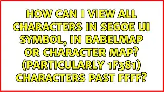 How can I view all characters in Segoe UI Symbol, in Babelmap