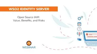 Open Source IAM: Value, Benefits, and Risks, WSO2 Webinar