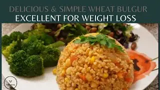 Delicious & Simple Bulgur Wheat for weight-loss