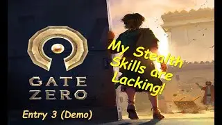 My Stealth Skills are Lacking! | Gate Zero Gameplay Walkthrough | Entry 3 | PC