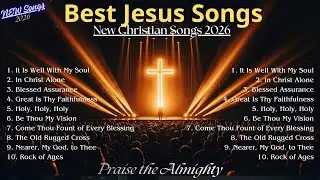 Best Jesus Songs 2026, Nonstop Christian Songs, Top Praise And Worship Songs New