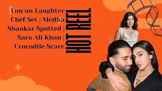 Fun on Laughter Chef Set Medha Shankar Spotted Sara Ali Khan Crocodile Scare