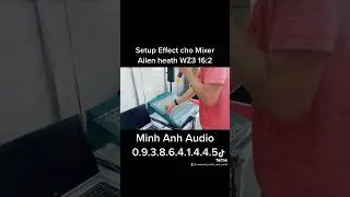 Setup Effect B&agrave;n Mixer Allen Heath WZ3 16:2 | Minh Anh Audio