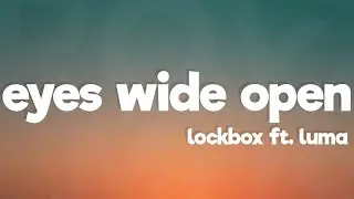 LOCKBOX - Eyes Wide Open (Lyrics) ft. Luma [7clouds Release]
