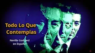 Neville Goddard: TODO LO QUE CONTEMPLAS| La Ley de Asunci&oacute;n, El Mundo es Tu Sombra, La Resurrecci&oacute;n