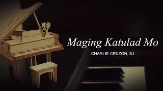 Maging Katulad Mo - Charlie Cenzon, SJ (Accompaniment)