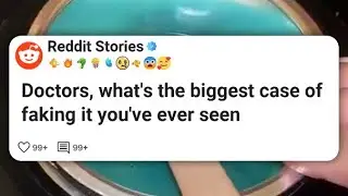 Doctors, what's the biggest case of faking it you've ever seen #reddit 