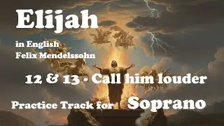 Mendelssohn - Elijah - 12 & 13 - Call him louder - Soprano practice track