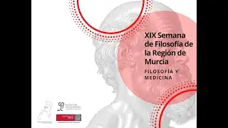 XIX Semana de Filosofía de la Región de Murcia. Filosofía y Medicina. Miércoles 16 de febrero 2022