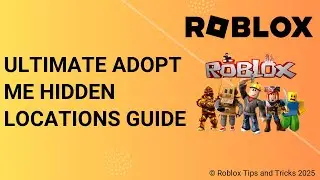 Ultimate Adopt Me Hidden Locations Guide