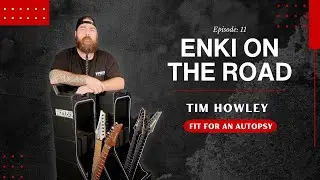ENKI ON THE ROAD with Tim Howley - Fit For An Autopsy
