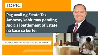Pag-avail ng Estate Tax Amnesty Pending Judicial Settlement of Estate sa korte