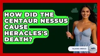How Did The Centaur Nessus Cause Heracles's Death? - Talking Greece