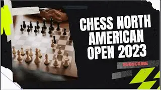 Chess North American Open 2023 | North American Open Chess Mastery | North American Open Experience
