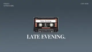 Late Evening 🌆 Japanese City Pop Playlist