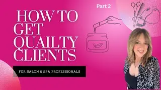 How to Get Quality Clients in 2025 &ndash; Part 1 | The Salon Business School