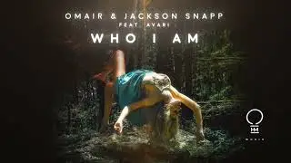 OMAIR & Jackson Snapp feat. Avari - Who I Am (Original Mix) [Official Video]