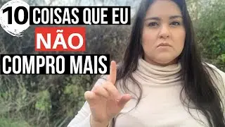 MINIMALISMO: 10 COISAS QUE EU NÃO COMPRO MAIS | Vida minimalista | DESTRALHE | Como parar de gastar