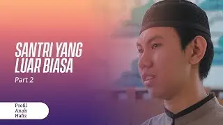 Santri Yang Luar Biasa - Profil Anak Hafiz Part 2