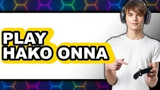 How to Play Hako Onna 2025 - Easy Guide