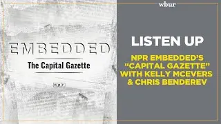 NPR Embedded's &ldquo;Capital Gazette&rdquo; with Kelly McEvers and Chris Benderev
