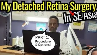 My Detached Retina Surgery (Vitrectomy) in SE Asia