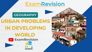 Urbanisation - Urban Problems in Developing World  (Part 9)