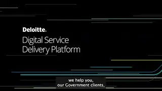 Deloitte's Digital Service Delivery Platform with open captions