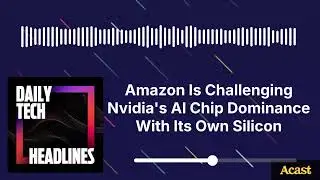 Amazon Is Challenging Nvidia's AI Chip Dominance With Its Own Silicon