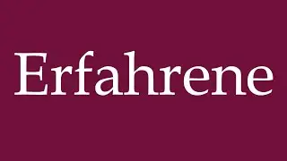 How to Pronounce ''Erfahrene'' (Experienced) Correctly in German