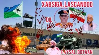 DEG DEG Dagaal iyo maxaabistii lascanood oo xabsiyada lagala baxay faysal botaan o halis ku sugan iy