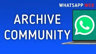 How To Archive A Community On WhatsApp Web On PC (New Update)