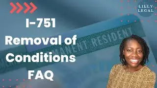 I-751 Removal of Conditions: Frequently Asked Questions | Immigration Chat with Atty Lilian