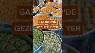 Gaziantep'te gezilecek 35 yer