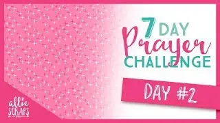 7 Day Prayer Challenge || Day 2