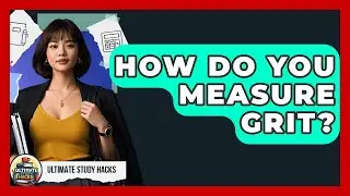 How Do You Measure Grit? - Ultimate Study Hacks