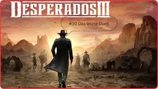 #30 Das letzte Duell #Desperados3 Let´s Play deutsch